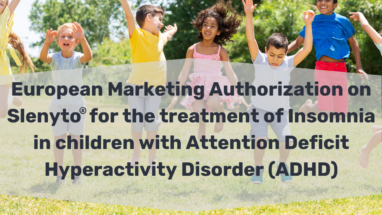 European Marketing Authorization for Pediatric Slenyto® for the treatment of insomnia in children with Attention Deficit Hyperactivity Disorder (ADHD).